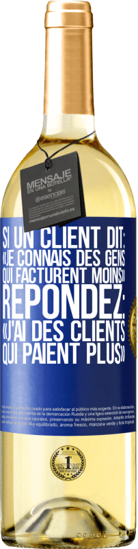 29,95 € | Vin blanc Édition WHITE Si un client dit: «je connais des gens qui facturent moins», répondez: «j'ai des clients qui paient plus» Étiquette Bleue. Étiquette personnalisable Vin jeune Récolte 2024 Verdejo