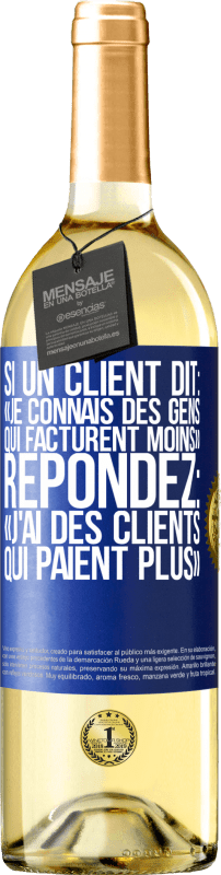 29,95 € Envoi gratuit | Vin blanc Édition WHITE Si un client dit: «je connais des gens qui facturent moins», répondez: «j'ai des clients qui paient plus» Étiquette Bleue. Étiquette personnalisable Vin jeune Récolte 2025 Verdejo