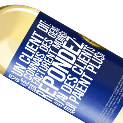 Expressions Uniques et Personnelles. «Si un client dit: je connais des gens qui facturent moins, répondez: j'ai des clients qui paient plus» Édition WHITE