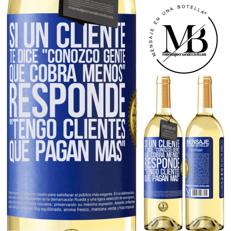 29,95 € Envío gratis | Vino Blanco Edición WHITE Si un cliente te dice Conozco gente que cobra menos, responde Tengo clientes que pagan más Etiqueta Azul. Etiqueta personalizable Vino joven Cosecha 2024 Verdejo