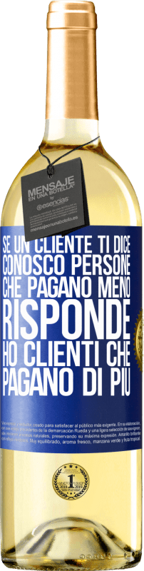 29,95 € | Vino bianco Edizione WHITE Se un cliente ti dice Conosco persone che pagano meno, risponde Ho clienti che pagano di più Etichetta Blu. Etichetta personalizzabile Vino giovane Raccogliere 2024 Verdejo