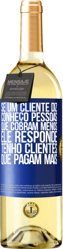 29,95 € Envio grátis | Vinho branco Edição WHITE Se um cliente diz Conheço pessoas que cobram menos, ele responde Tenho clientes que pagam mais Etiqueta Azul. Etiqueta personalizável Vinho jovem Colheita 2025 Verdejo