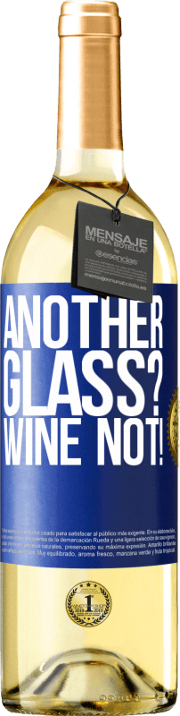 «Another glass? Wine not!» Édition WHITE