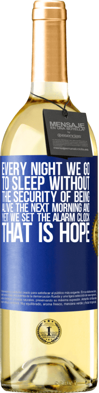 29,95 € Free Shipping | White Wine WHITE Edition Every night we go to sleep without the security of being alive the next morning and yet we set the alarm clock. THAT IS HOPE Blue Label. Customizable label Young wine Harvest 2023 Verdejo