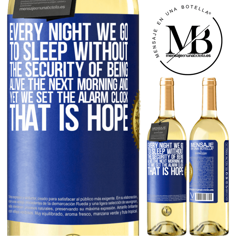29,95 € Free Shipping | White Wine WHITE Edition Every night we go to sleep without the security of being alive the next morning and yet we set the alarm clock. THAT IS HOPE Blue Label. Customizable label Young wine Harvest 2022 Verdejo