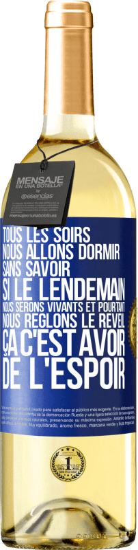 29,95 € | Vin blanc Édition WHITE Tous les soirs nous allons dormir sans savoir si le lendemain nous serons vivants et pourtant nous règlons le réveil ÇA C'EST AV Étiquette Bleue. Étiquette personnalisable Vin jeune Récolte 2025 Verdejo