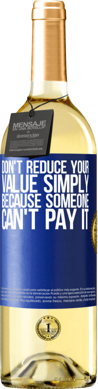 29,95 € | Белое вино Издание WHITE Не уменьшайте свою ценность просто потому, что кто-то не может ее заплатить Синяя метка. Настраиваемая этикетка Молодое вино Урожай 2023 Verdejo