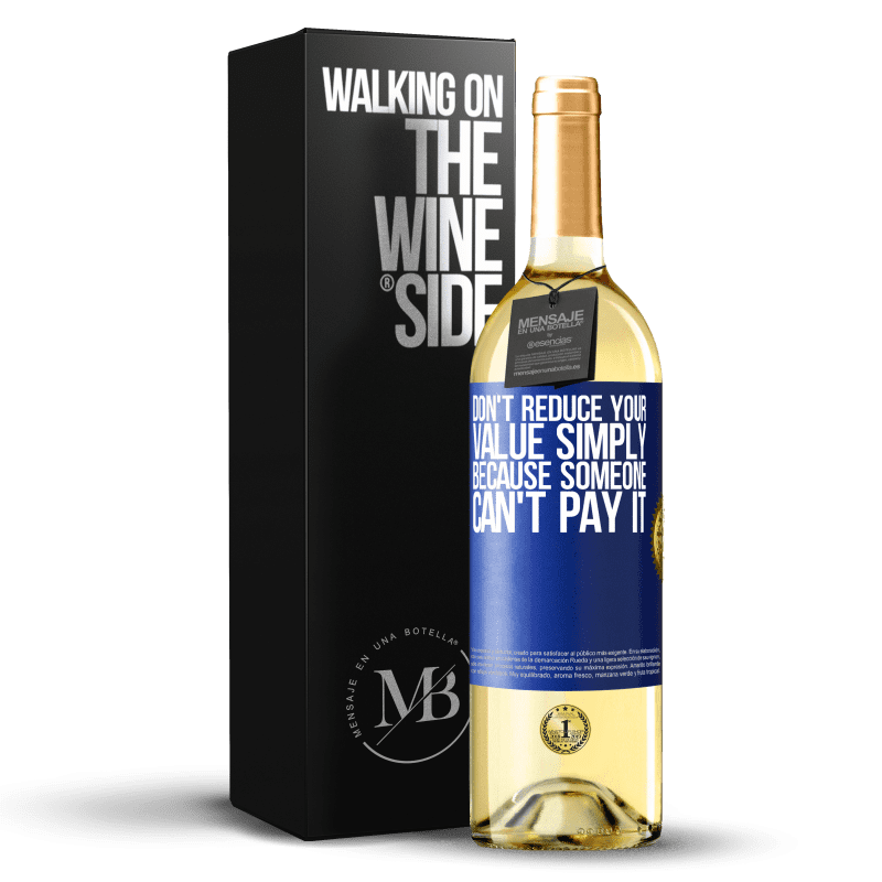 29,95 € Free Shipping | White Wine WHITE Edition Don't reduce your value simply because someone can't pay it Blue Label. Customizable label Young wine Harvest 2022 Verdejo