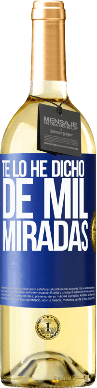 29,95 € | Vino Blanco Edición WHITE Te lo he dicho de mil miradas Etiqueta Azul. Etiqueta personalizable Vino joven Cosecha 2023 Verdejo