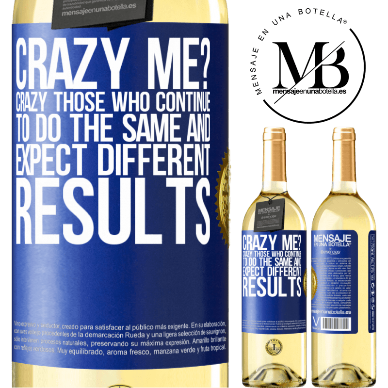 29,95 € Free Shipping | White Wine WHITE Edition crazy me? Crazy those who continue to do the same and expect different results Blue Label. Customizable label Young wine Harvest 2023 Verdejo