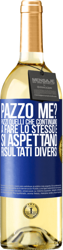 29,95 € | Vino bianco Edizione WHITE pazzo me? Pazzi quelli che continuano a fare lo stesso e si aspettano risultati diversi Etichetta Blu. Etichetta personalizzabile Vino giovane Raccogliere 2025 Verdejo