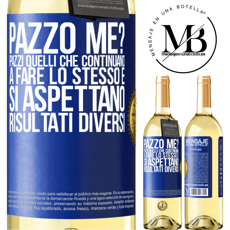 29,95 € Spedizione Gratuita | Vino bianco Edizione WHITE pazzo me? Pazzi quelli che continuano a fare lo stesso e si aspettano risultati diversi Etichetta Blu. Etichetta personalizzabile Vino giovane Raccogliere 2024 Verdejo