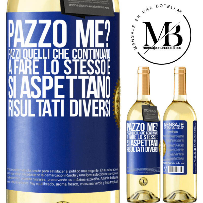29,95 € Spedizione Gratuita | Vino bianco Edizione WHITE pazzo me? Pazzi quelli che continuano a fare lo stesso e si aspettano risultati diversi Etichetta Blu. Etichetta personalizzabile Vino giovane Raccogliere 2025 Verdejo