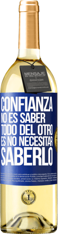 29,95 € | Vino Blanco Edición WHITE Confianza no es saber todo del otro. Es no necesitar saberlo Etiqueta Azul. Etiqueta personalizable Vino joven Cosecha 2024 Verdejo