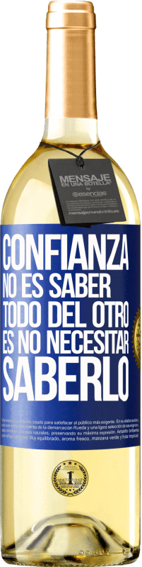29,95 € | Vino Blanco Edición WHITE Confianza no es saber todo del otro. Es no necesitar saberlo Etiqueta Azul. Etiqueta personalizable Vino joven Cosecha 2025 Verdejo