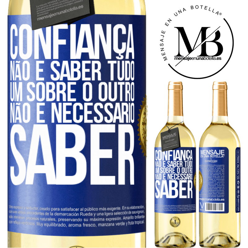 29,95 € Envio grátis | Vinho branco Edição WHITE Confiança não é saber tudo um sobre o outro. Não é necessário saber Etiqueta Azul. Etiqueta personalizável Vinho jovem Colheita 2023 Verdejo