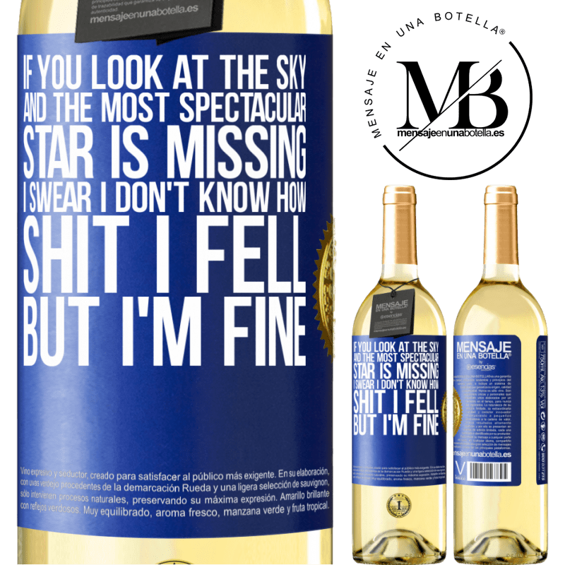29,95 € Free Shipping | White Wine WHITE Edition If you look at the sky and the most spectacular star is missing, I swear I don't know how shit I fell, but I'm fine Blue Label. Customizable label Young wine Harvest 2022 Verdejo