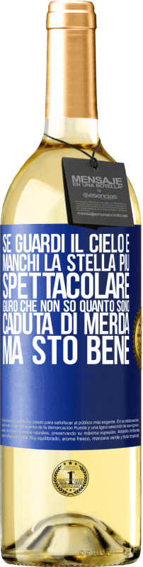 29,95 € Spedizione Gratuita | Vino bianco Edizione WHITE Se guardi il cielo e manchi la stella più spettacolare, giuro che non so quanto sono caduta di merda, ma sto bene Etichetta Blu. Etichetta personalizzabile Vino giovane Raccogliere 2023 Verdejo