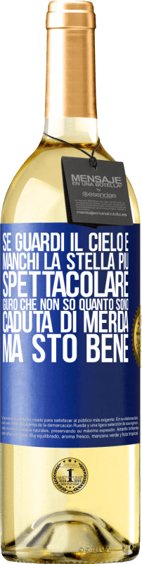 29,95 € | Vino bianco Edizione WHITE Se guardi il cielo e manchi la stella più spettacolare, giuro che non so quanto sono caduta di merda, ma sto bene Etichetta Blu. Etichetta personalizzabile Vino giovane Raccogliere 2025 Verdejo