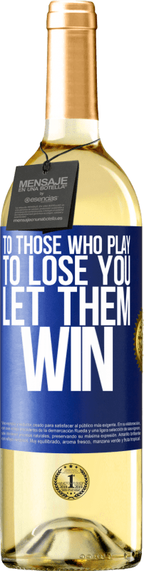 29,95 € | White Wine WHITE Edition To those who play to lose you, let them win Blue Label. Customizable label Young wine Harvest 2023 Verdejo
