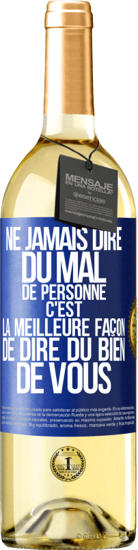 29,95 € Envoi gratuit | Vin blanc Édition WHITE Ne jamais dire du mal de personne c'est la meilleure façon de dire du bien de vous Étiquette Bleue. Étiquette personnalisable Vin jeune Récolte 2025 Verdejo