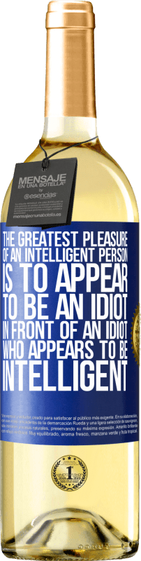 29,95 € | White Wine WHITE Edition The greatest pleasure of an intelligent person is to appear to be an idiot in front of an idiot who appears to be intelligent Blue Label. Customizable label Young wine Harvest 2023 Verdejo