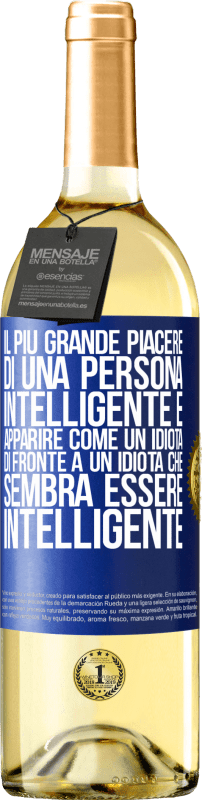 «Il più grande piacere di una persona intelligente è apparire come un idiota di fronte a un idiota che sembra essere» Edizione WHITE