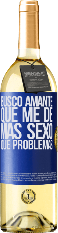 29,95 € | Vino Blanco Edición WHITE Busco amante que me de más sexo que problemas Etiqueta Azul. Etiqueta personalizable Vino joven Cosecha 2023 Verdejo