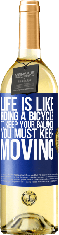 29,95 € Free Shipping | White Wine WHITE Edition Life is like riding a bicycle. To keep your balance you must keep moving Blue Label. Customizable label Young wine Harvest 2024 Verdejo