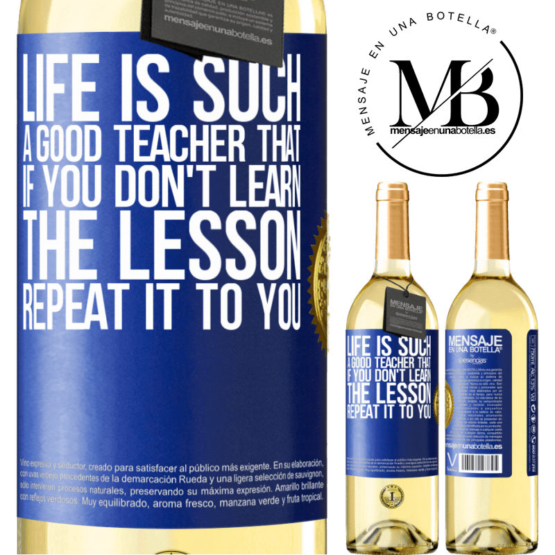 29,95 € Free Shipping | White Wine WHITE Edition Life is such a good teacher that if you don't learn the lesson, repeat it to you Blue Label. Customizable label Young wine Harvest 2022 Verdejo