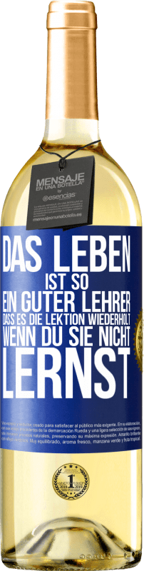 29,95 € | Weißwein WHITE Ausgabe Das Leben ist so ein guter Lehrer, dass es die Lektion wiederholt, wenn du sie nicht lernst Blaue Markierung. Anpassbares Etikett Junger Wein Ernte 2024 Verdejo