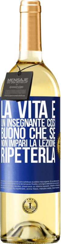 Spedizione Gratuita | Vino bianco Edizione WHITE La vita è un insegnante così buono che se non impari la lezione, ripeterla Etichetta Blu. Etichetta personalizzabile Vino giovane Raccogliere 2023 Verdejo