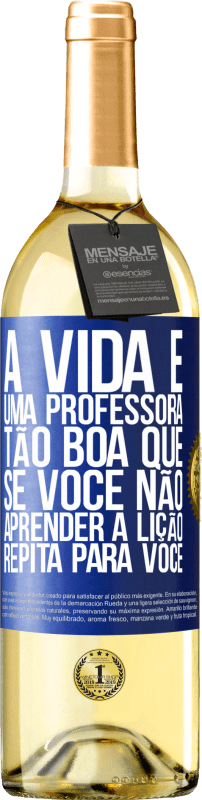 «A vida é uma professora tão boa que, se você não aprender a lição, repita para você» Edição WHITE
