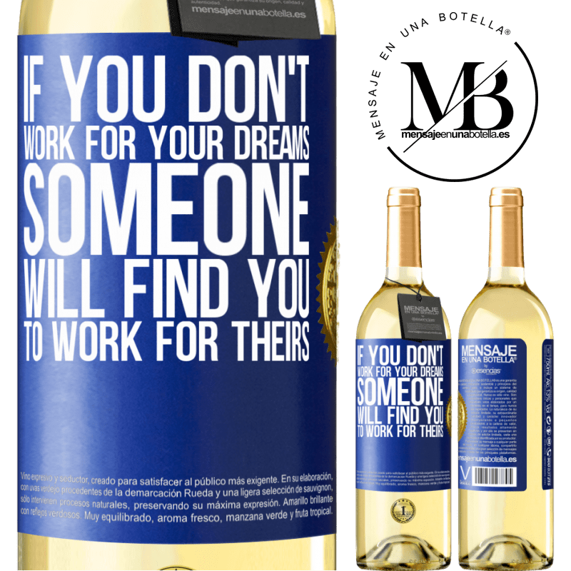 29,95 € Free Shipping | White Wine WHITE Edition If you don't work for your dreams, someone will find you to work for theirs Blue Label. Customizable label Young wine Harvest 2023 Verdejo