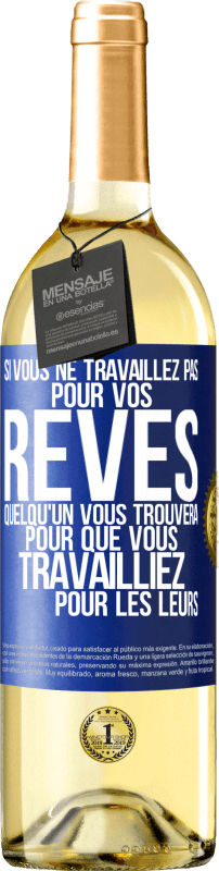 29,95 € Envoi gratuit | Vin blanc Édition WHITE Si vous ne travaillez pas pour vos rêves quelqu'un vous trouvera pour que vous travailliez pour les leurs Étiquette Bleue. Étiquette personnalisable Vin jeune Récolte 2025 Verdejo