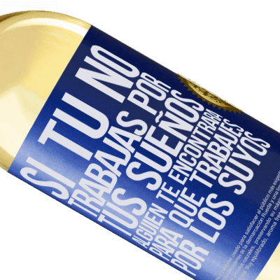 Expresiones Únicas y Personales. «Si tú no trabajas por tus sueños, alguien te encontrará para que trabajes por los suyos» Edición WHITE