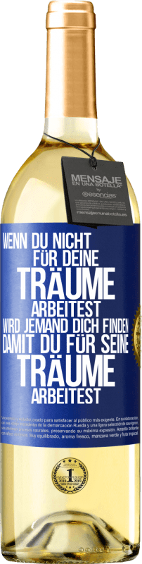 29,95 € | Weißwein WHITE Ausgabe Wenn du nicht für deine Träume arbeitest, wird jemand dich finden, damit du für seine Träume arbeitest Blaue Markierung. Anpassbares Etikett Junger Wein Ernte 2024 Verdejo