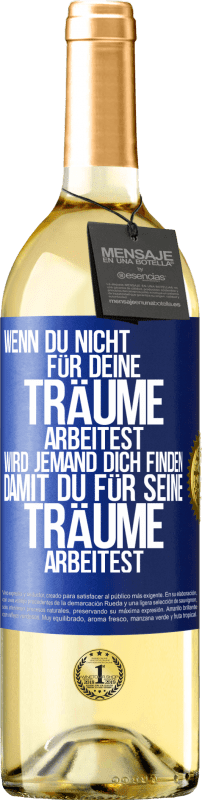29,95 € Kostenloser Versand | Weißwein WHITE Ausgabe Wenn du nicht für deine Träume arbeitest, wird jemand dich finden, damit du für seine Träume arbeitest Blaue Markierung. Anpassbares Etikett Junger Wein Ernte 2025 Verdejo