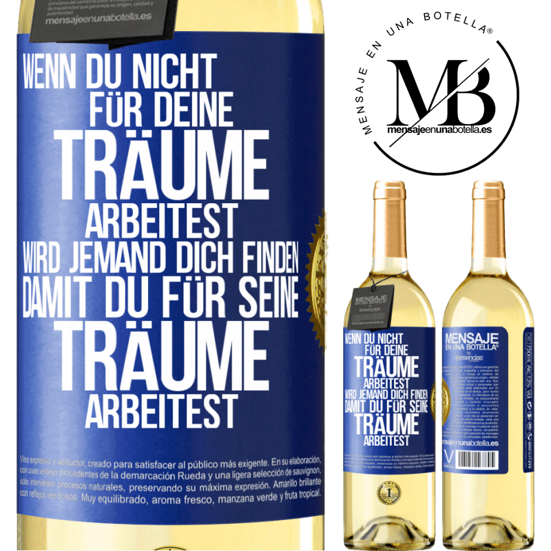 29,95 € Kostenloser Versand | Weißwein WHITE Ausgabe Wenn du nicht für deine Träume arbeitest, wird jemand dich finden, damit du für seine Träume arbeitest Blaue Markierung. Anpassbares Etikett Junger Wein Ernte 2025 Verdejo