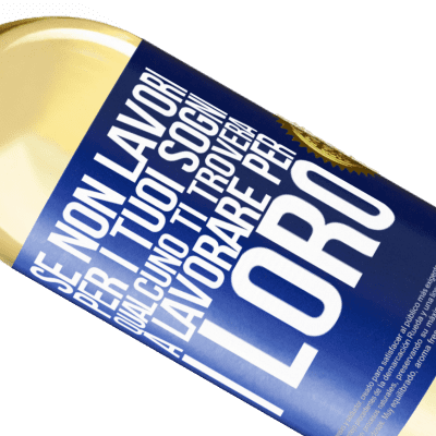 Espressioni Uniche e Personali. «Se non lavori per i tuoi sogni, qualcuno ti troverà a lavorare per i loro» Edizione WHITE