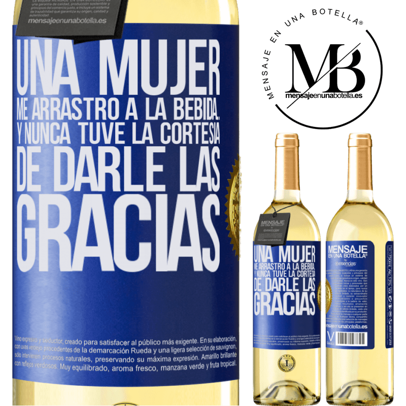 29,95 € Envoi gratuit | Vin blanc Édition WHITE Une femme m'a traînée à boire ... Et je n'ai jamais eu la courtoisie de la remercier Étiquette Bleue. Étiquette personnalisable Vin jeune Récolte 2022 Verdejo