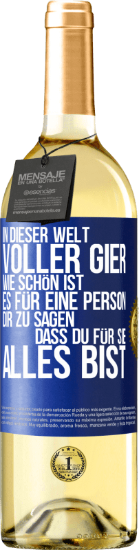 29,95 € Kostenloser Versand | Weißwein WHITE Ausgabe In dieser Welt voller Gier, wie schön ist es für eine Person dir zu sagen, dass du für sie alles bist Blaue Markierung. Anpassbares Etikett Junger Wein Ernte 2025 Verdejo