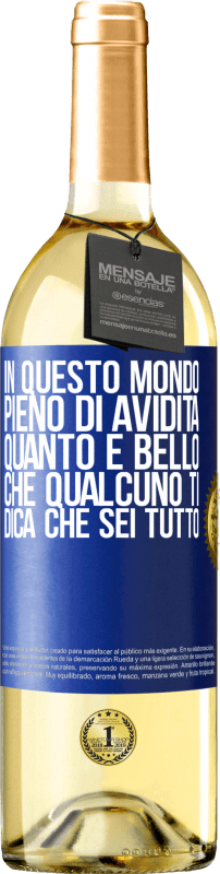 29,95 € Spedizione Gratuita | Vino bianco Edizione WHITE In questo mondo pieno di avidità, quanto è bello che qualcuno ti dica che sei tutto Etichetta Blu. Etichetta personalizzabile Vino giovane Raccogliere 2025 Verdejo