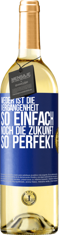 29,95 € Kostenloser Versand | Weißwein WHITE Ausgabe Weder ist die Vergangenheit so einfach, noch die Zukunft so perfekt Blaue Markierung. Anpassbares Etikett Junger Wein Ernte 2025 Verdejo