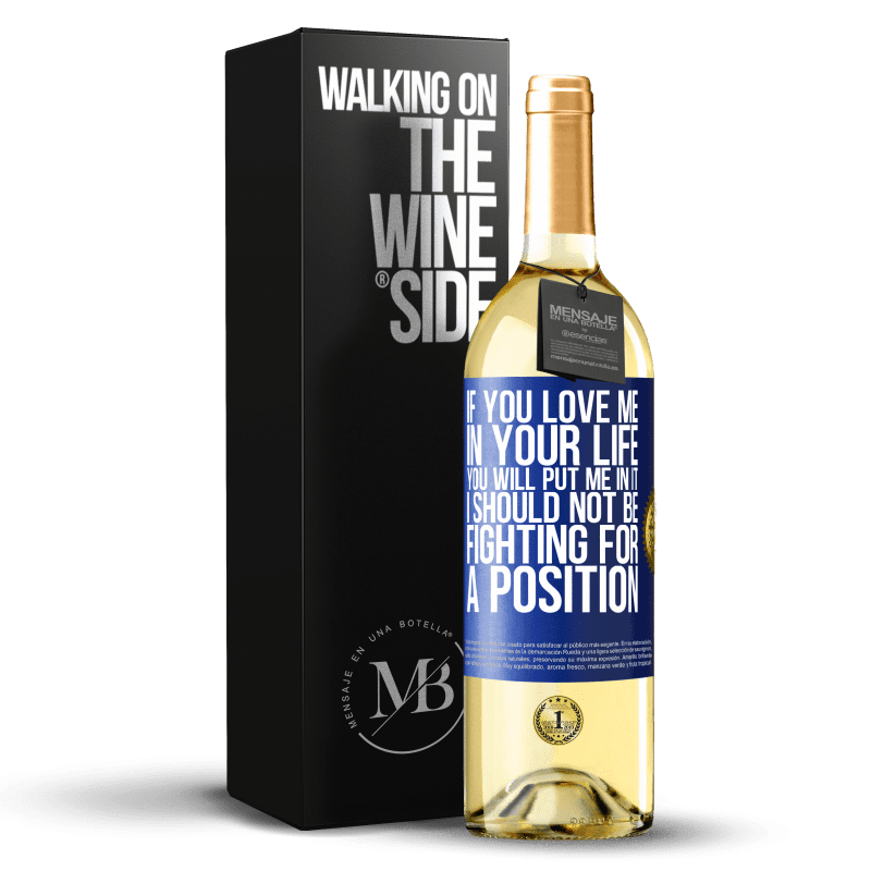 24,95 € Free Shipping | White Wine WHITE Edition If you love me in your life, you will put me in it. I should not be fighting for a position Blue Label. Customizable label Young wine Harvest 2021 Verdejo