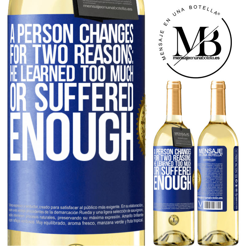 29,95 € Free Shipping | White Wine WHITE Edition A person changes for two reasons: he learned too much or suffered enough Blue Label. Customizable label Young wine Harvest 2023 Verdejo