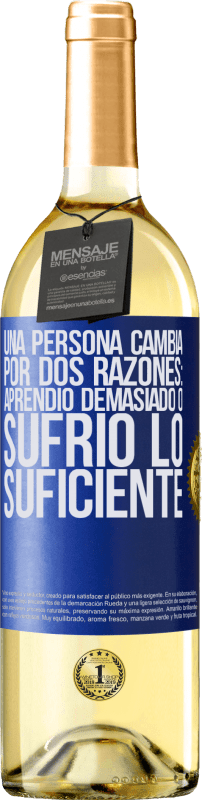 29,95 € | Vino Blanco Edición WHITE Una persona cambia por dos razones: aprendió demasiado o sufrió lo suficiente Etiqueta Azul. Etiqueta personalizable Vino joven Cosecha 2023 Verdejo