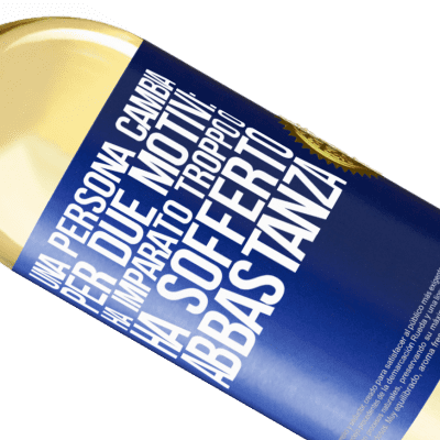 Espressioni Uniche e Personali. «Una persona cambia per due motivi: ha imparato troppo o ha sofferto abbastanza» Edizione WHITE