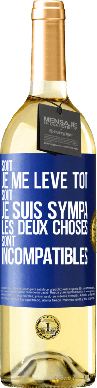 29,95 € | Vin blanc Édition WHITE Soit je me lève tôt soit je suis sympa, les deux choses sont incompatibles Étiquette Bleue. Étiquette personnalisable Vin jeune Récolte 2025 Verdejo