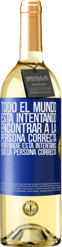 Envío gratis | Vino Blanco Edición WHITE Todo el mundo está intentando encontrar a la persona correcta. Pero nadie está intentando ser la persona correcta Etiqueta Azul. Etiqueta personalizable Vino joven Cosecha 2023 Verdejo